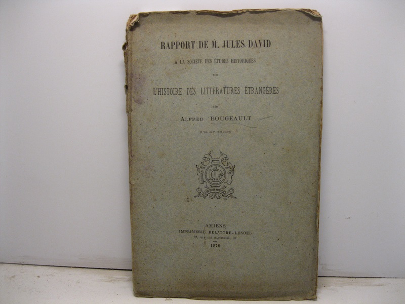 Rapport de M. Jules David a la Societé des Etudes historiques sur l'histoire des litteratures etrangeres par Alfred Bougeault